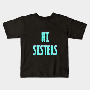 Funny Hi sisters Beautiful vlogger design Kids T-Shirt